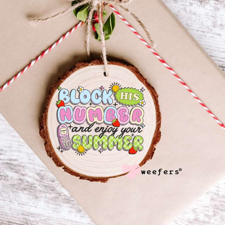 Block his Number and Enjoy Your Summer UV DTF Decal Ornament Weefers