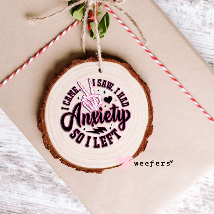 I Came I Saw I Had Anxiety So I left UV DTF Decal Ornament Weefers