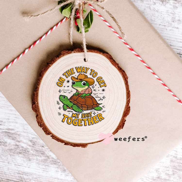 On My Way to Get My Sh$t Together UV DTF Decal Ornament Weefers