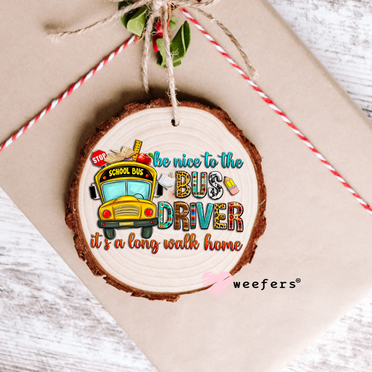 Be Nice to the Bus Driver UV DTF Decal Ornament Weefers