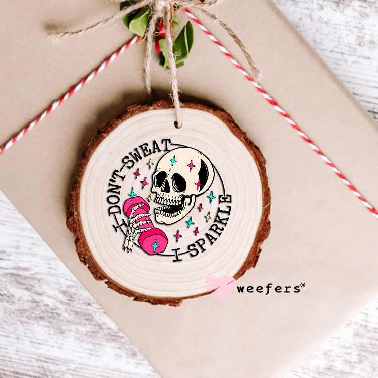 I Don't Sweat I Sparkle UV DTF Decal Ornament Weefers