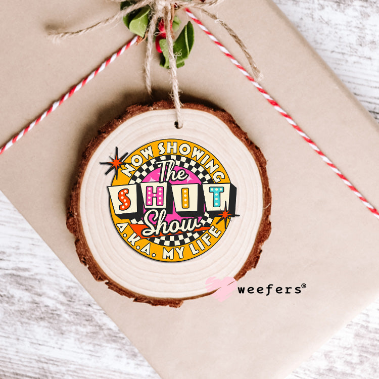 Now Showing the Shit Show AKA My Life UV DTF Decal Ornament Weefers
