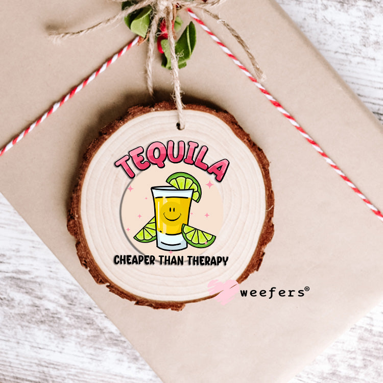 Tequila Cheaper Than Therapy UV DTF Decal Ornament Weefers
