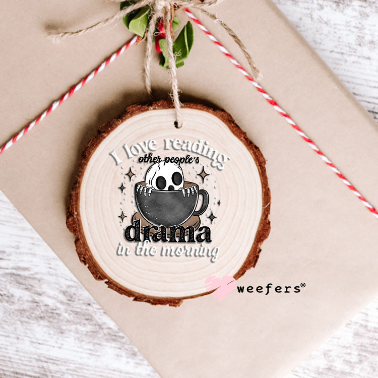 I Love Reading Other Peoples Drama in the Morning White UV DTF Decal Ornament Weefers