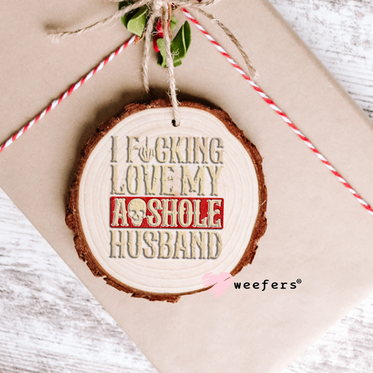 I Fucking Love My Asshole Husband UV DTF Decal Ornament Weefers
