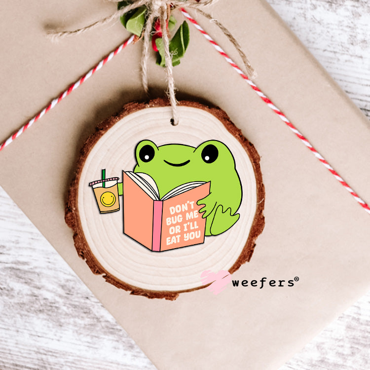 Don't Bug Me or I'll Eat You UV DTF Decal Ornament Weefers