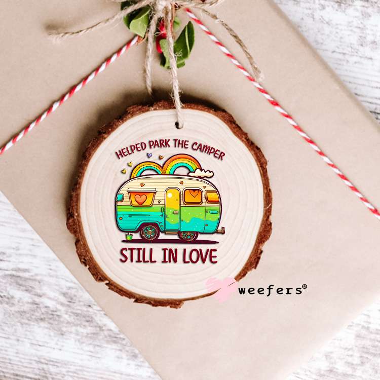 Helped Park the Camper Still in Love UV DTF Decal Ornament Weefers