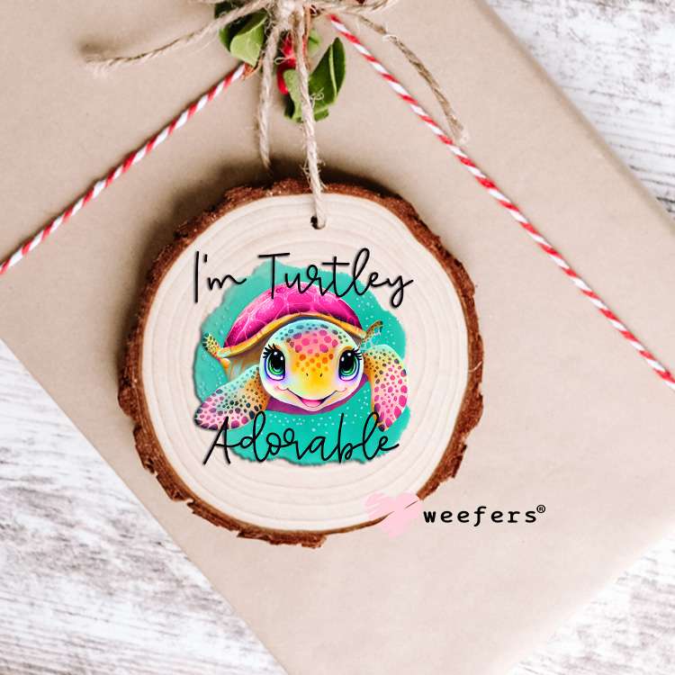 I'm Turtley Adorable UV DTF Decal Ornament Weefers