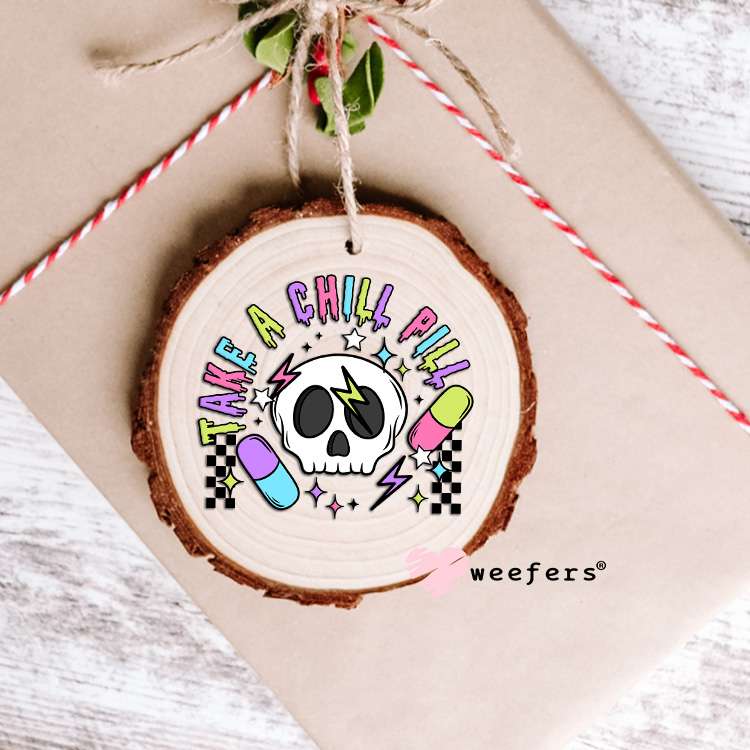 Take A Chill Pill UV DTF Decal Ornament Weefers