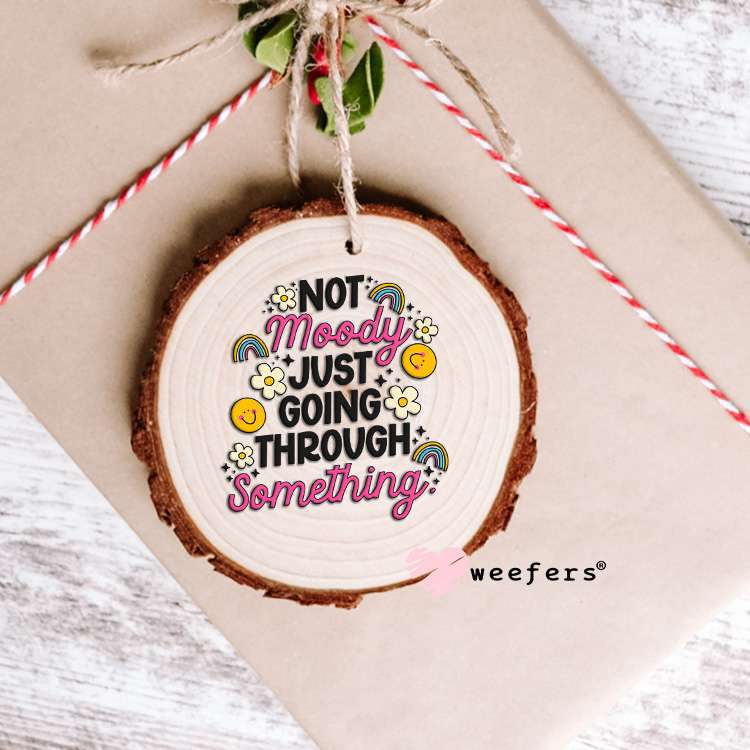 Not Moody Just Going Through It UV DTF Decal Ornament Weefers