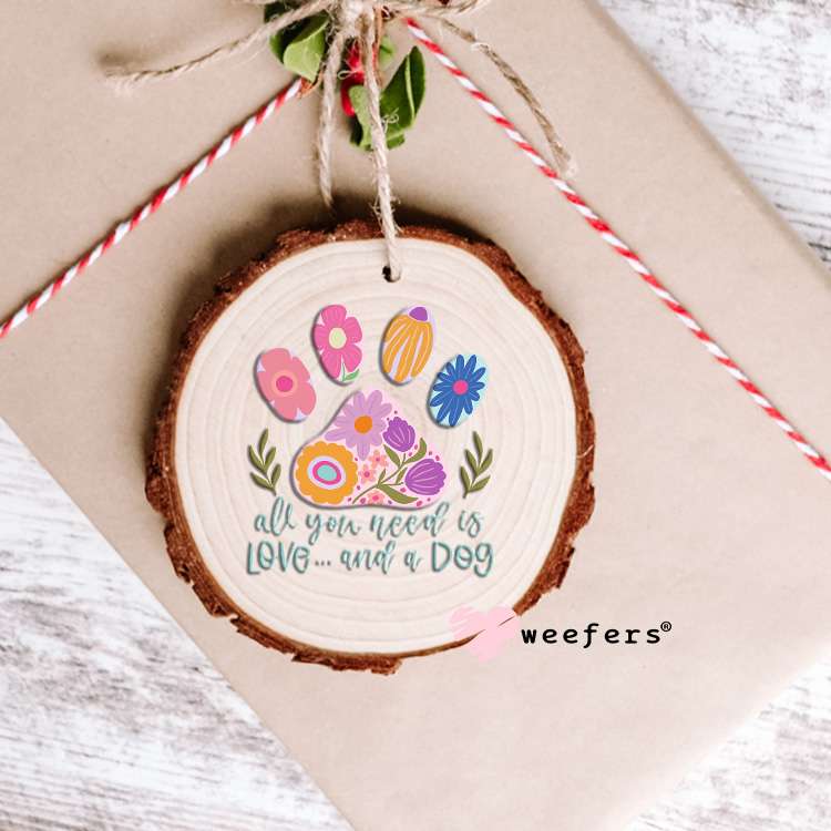 All You Need is Love and a Dog UV DTF Decal Ornament Weefers