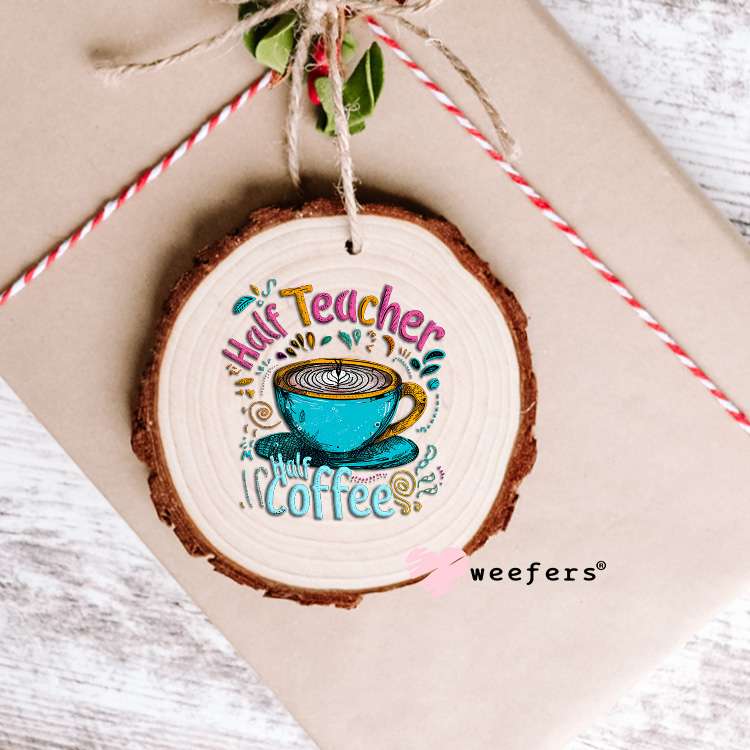 Half Teacher Half Coffee UV DTF Decal Ornament Weefers
