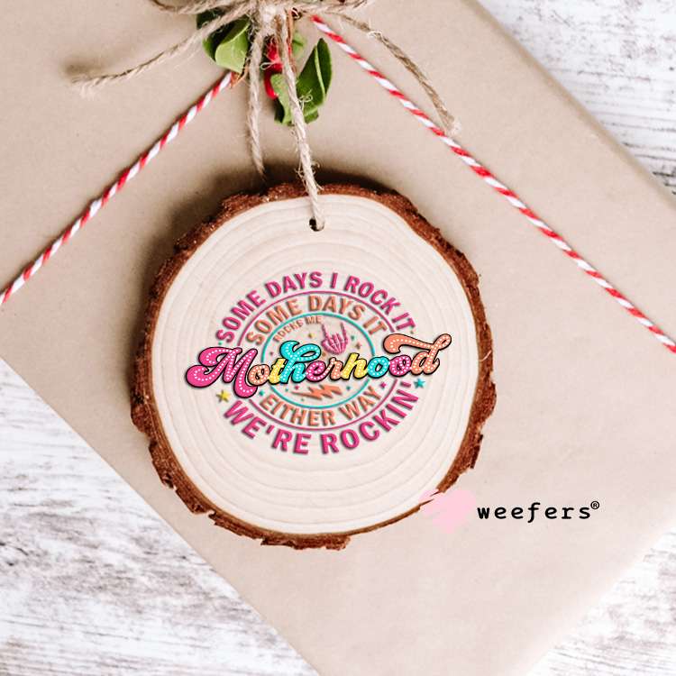 Somedays I rock Motherhood UV DTF Decal Ornament Weefers