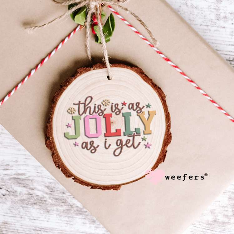 This is as Jolly as I Get Christmas UV DTF Decal Ornament Weefers