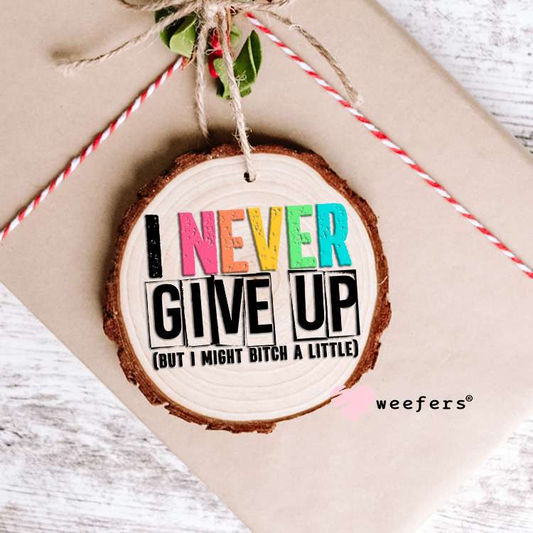 I Never Give Up UV DTF Decal Ornament Weefers