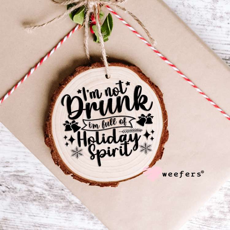 I'm not Drunk I'm Full of Holiday Spirit Black UV DTF Decal Ornament Weefers