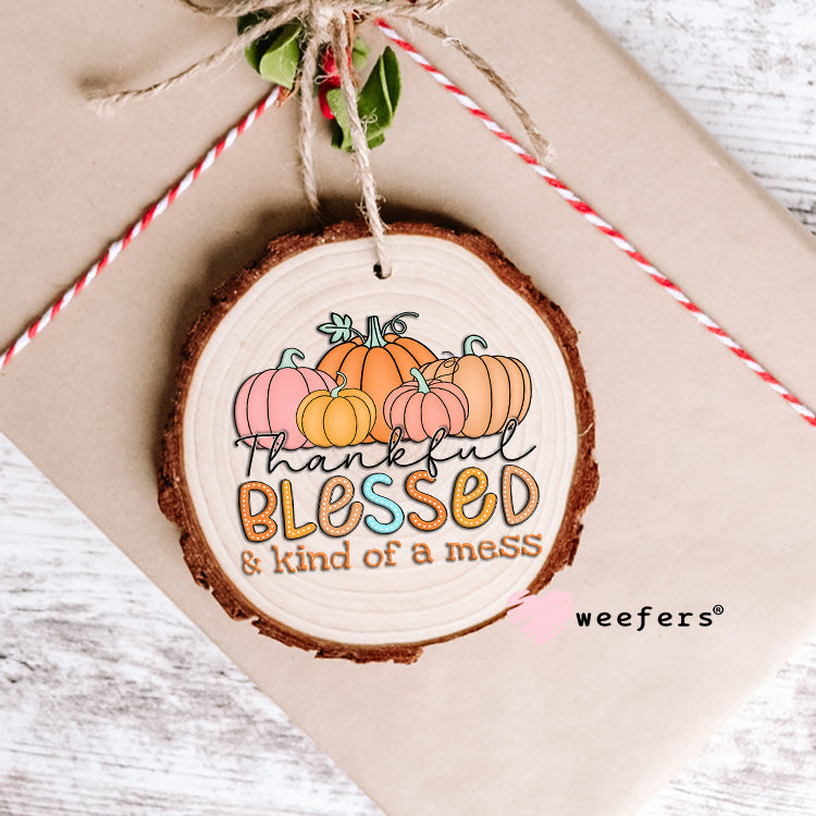 Thankful Blessed and Kind of a Mess UV DTF Decal Ornament Weefers