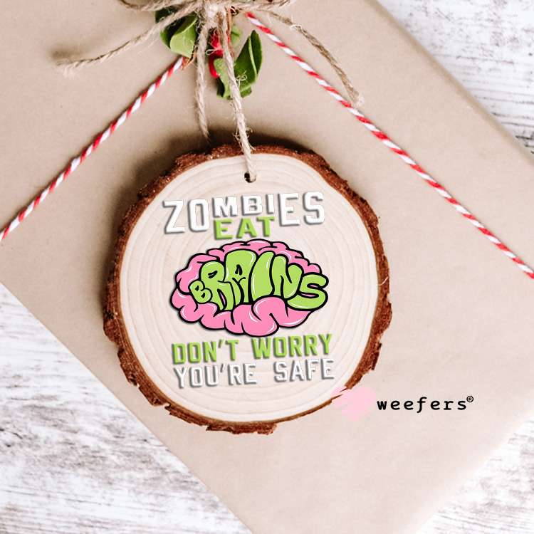 Zombies Eat Brains Don't Worry You are Good White UV DTF Decal Ornament Weefers