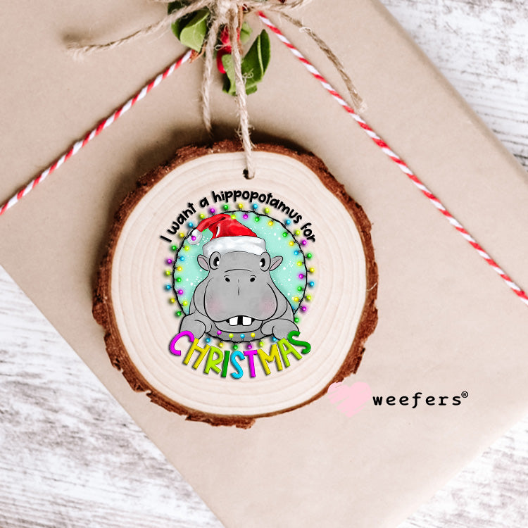 I Want a Hippopotamus for Christmas UV DTF Decal Ornament Weefers