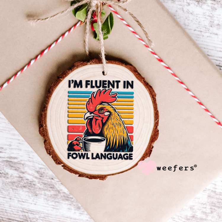I'm Fluent in Fowl Language UV DTF Decal Ornament Weefers