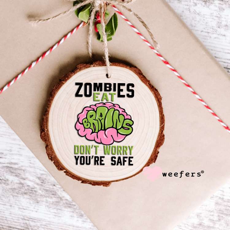 Zombies Eat Brains Don't Worry You are Good Black UV DTF Decal Ornament Weefers