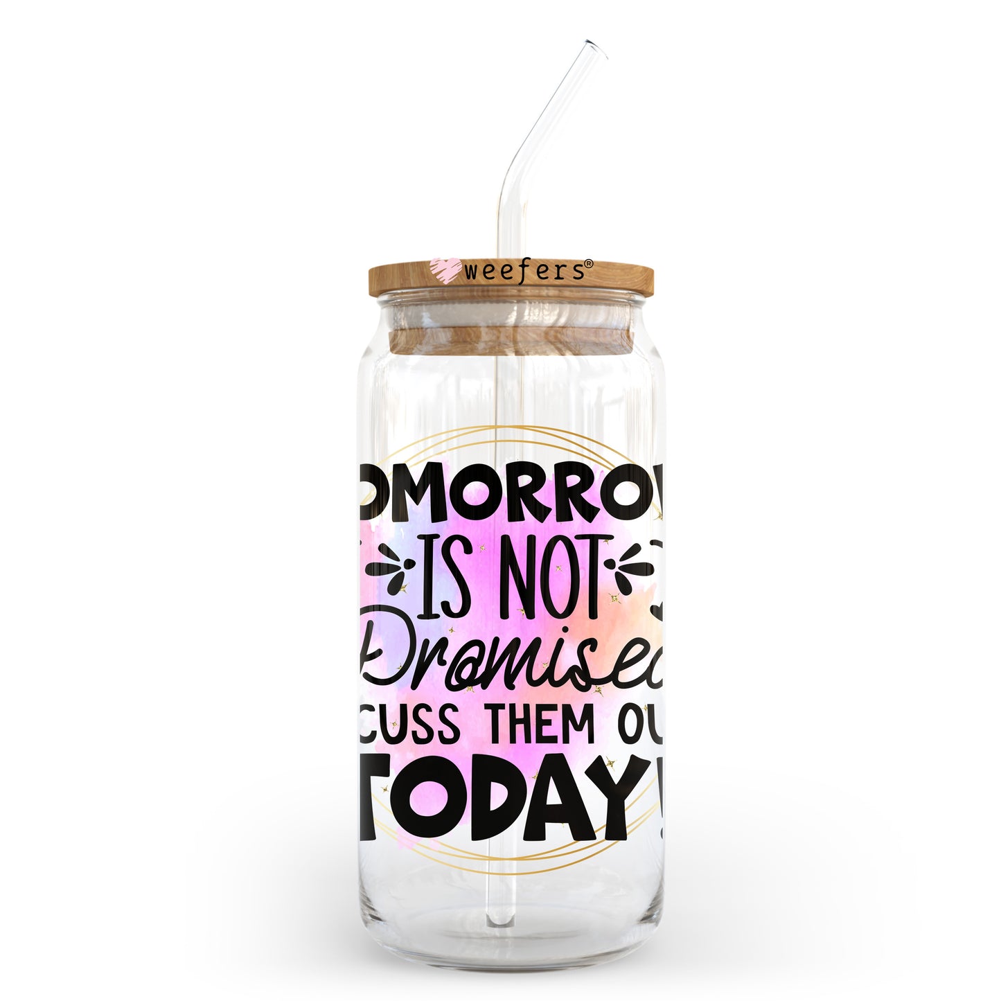 Tomorrow is Not Promised Cuss Them Out Today 20oz Libbey Glass Can, 34oz Hip Sip, 40oz Tumbler, 24oz Cold Cup UV DTF or Sublimation Decal Transfer Weefers