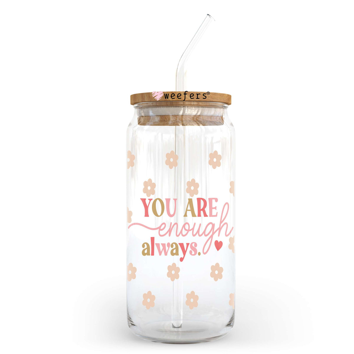You Are Enough Always 20oz Libbey Glass Can, 34oz Hip Sip, 40oz Tumbler, 24oz Cold Cup UV DTF or Sublimation Decal Transfer Weefers