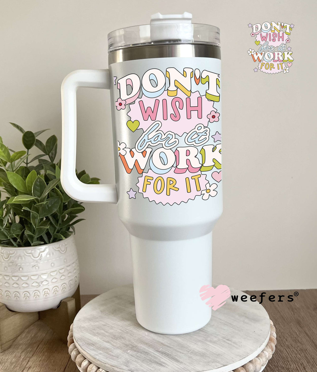 Don't Wish For It Work For It UV DTF Decal 40oz Tumbler Decal Weefers