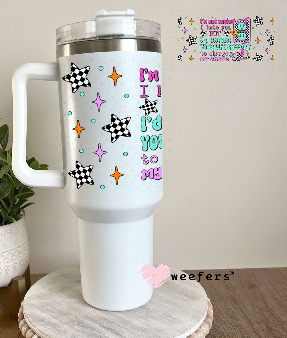 UV DTF Cup Wrap – I'm Not Saying I hate You But - Weefers® Exclusive 40oz Tumbler Wrap Weefers