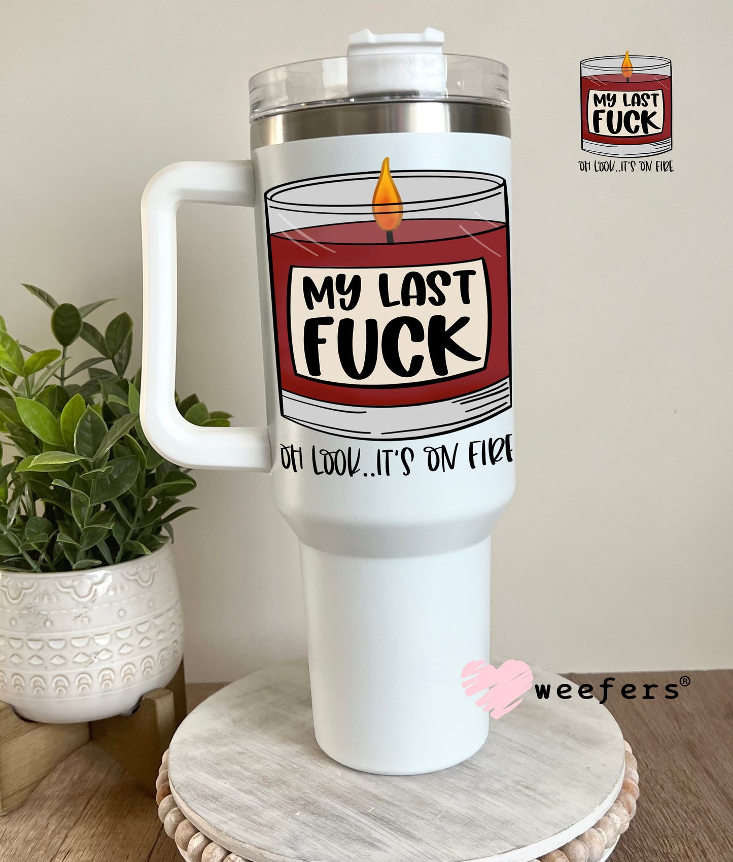 My Last F$ck Oh Look It's On Fire UV DTF Decal 40oz Tumbler Decal Weefers