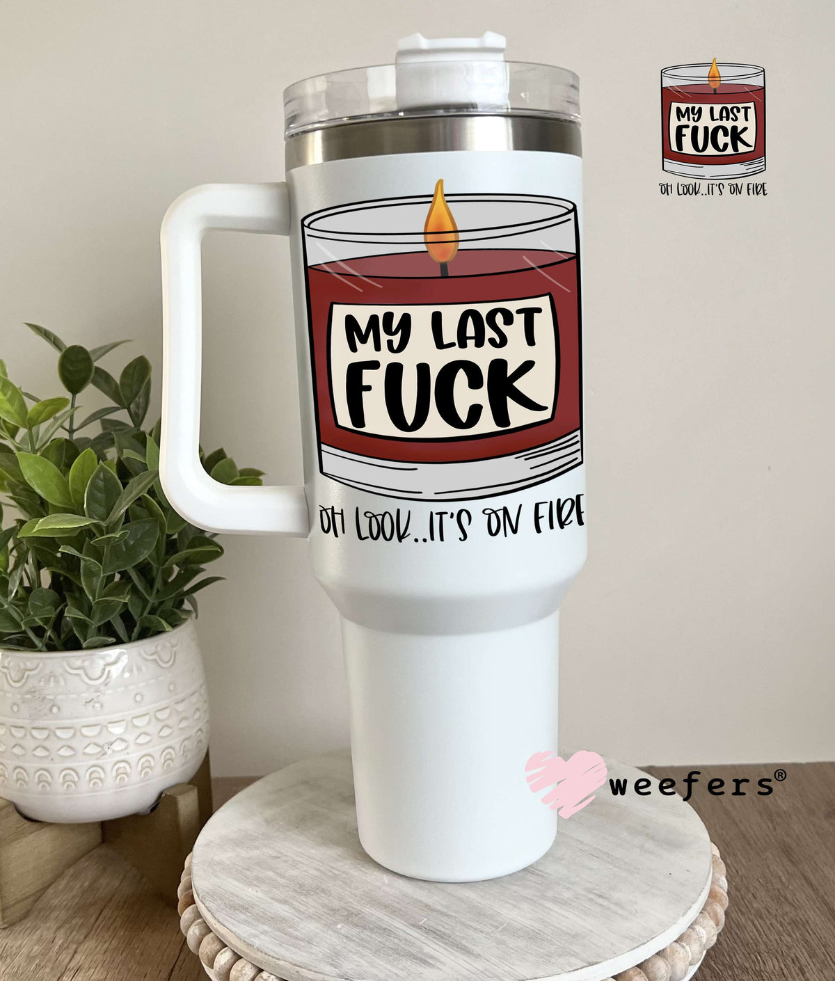 My Last F$ck Oh Look It's On Fire UV DTF Decal 40oz Tumbler Decal Weefers