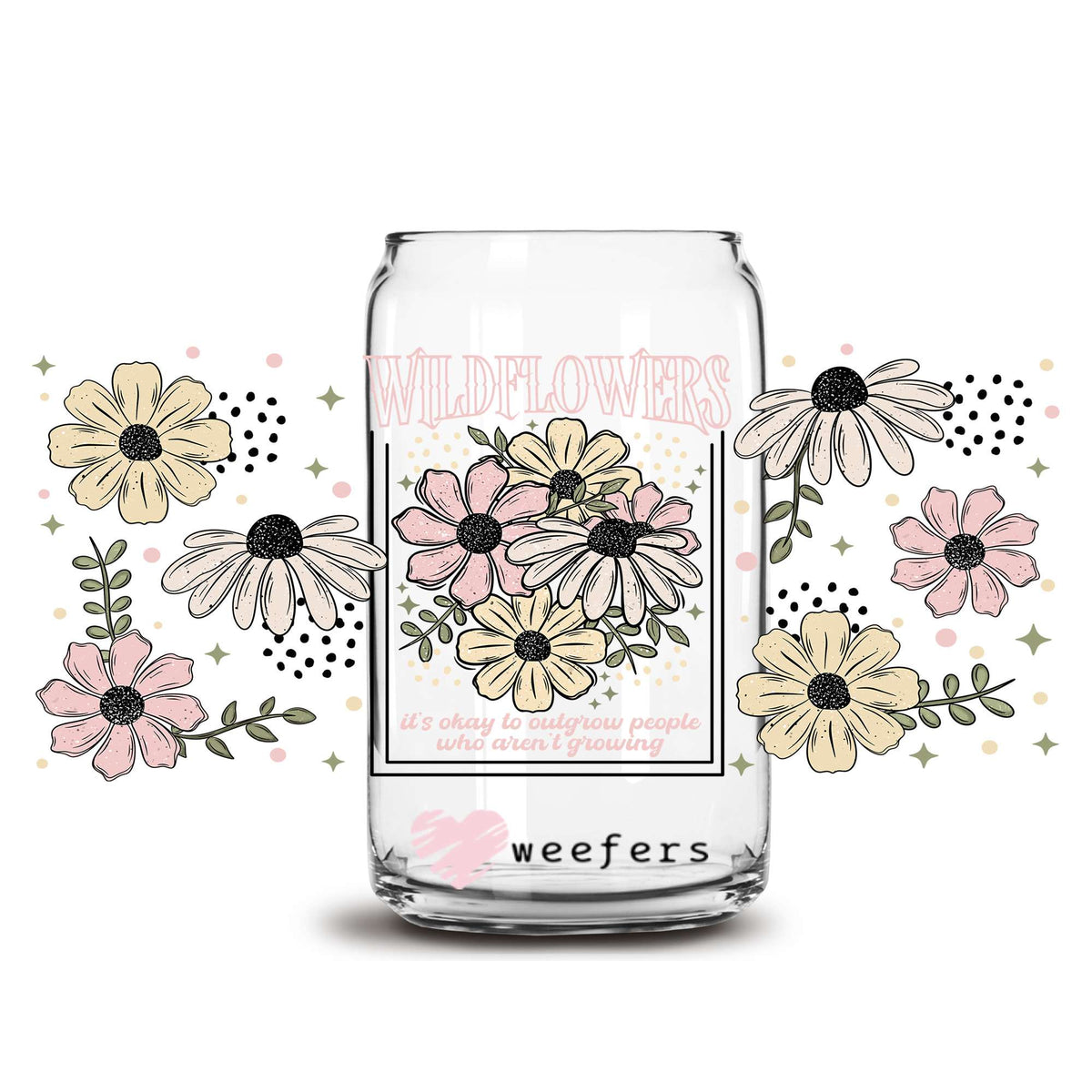 Wildflowers It's Okay to Outgrow people who Aren't Growing 16oz Libbey Glass Can UV DTF or Sublimation Wrap Decal Transfer Weefers