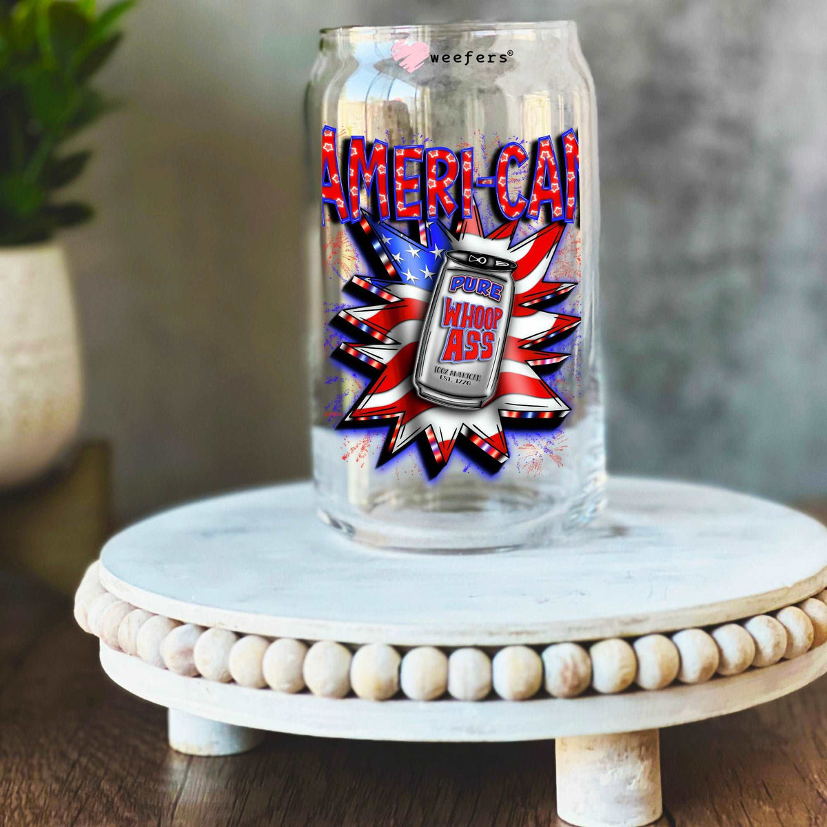 Ameri-Can Pure Whoop Ass 4th of July 16oz Libbey Glass Can UV DTF or Sublimation Wrap Decal Transfer Weefers