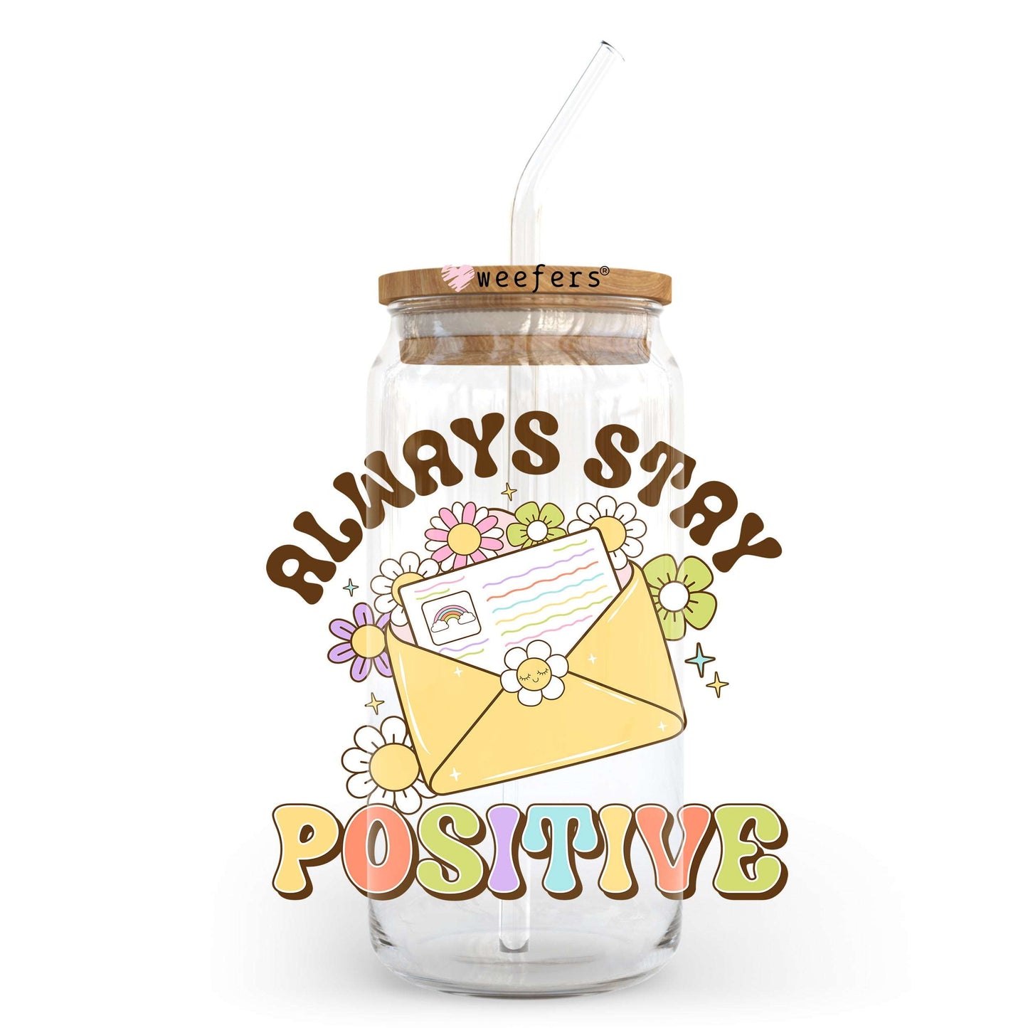 Always Stay Positive 20oz Libbey Glass Can UV DTF or Sublimation Wrap - Decal Transfer Weefers