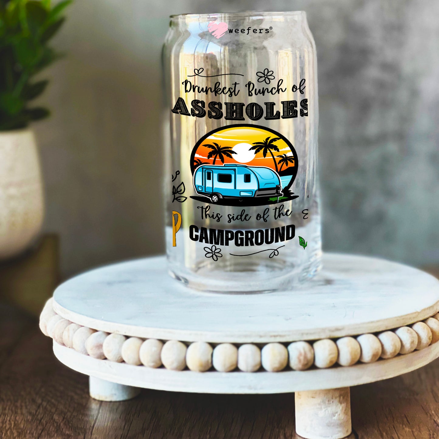Drunkest Bunch of Assholes this side of the Campground 16oz Libbey Glass Can UV DTF or Sublimation Wrap Transfer Weefers