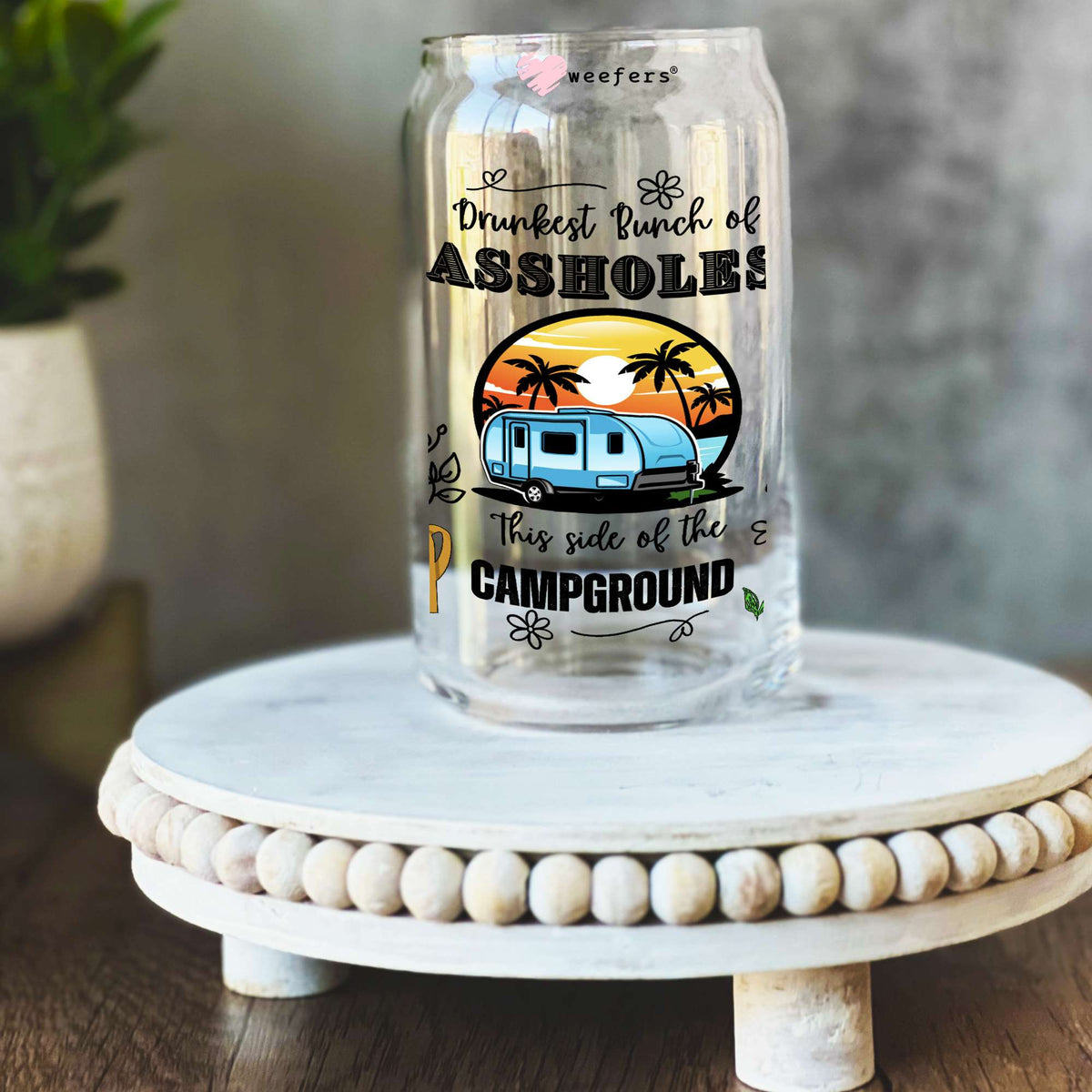 Drunkest Bunch of Assholes this side of the Campground 16oz Libbey Glass Can UV DTF or Sublimation Wrap Transfer Weefers