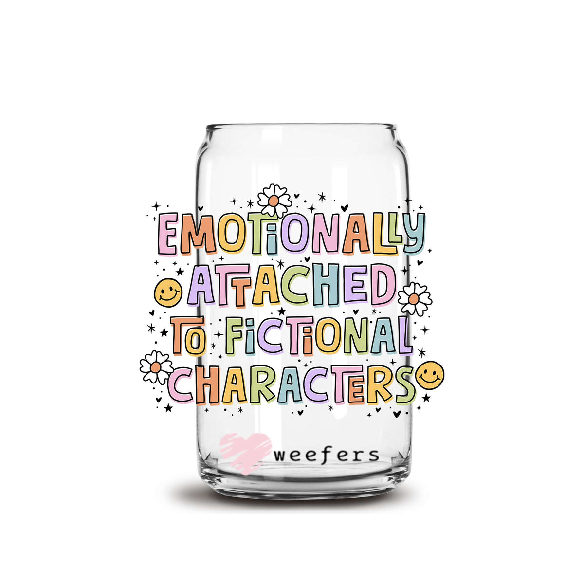 Emotionally Attached to Fictional Characters Book Lover 16oz Libbey Glass Can UV DTF or Sublimation Wrap Decal Transfer Weefers