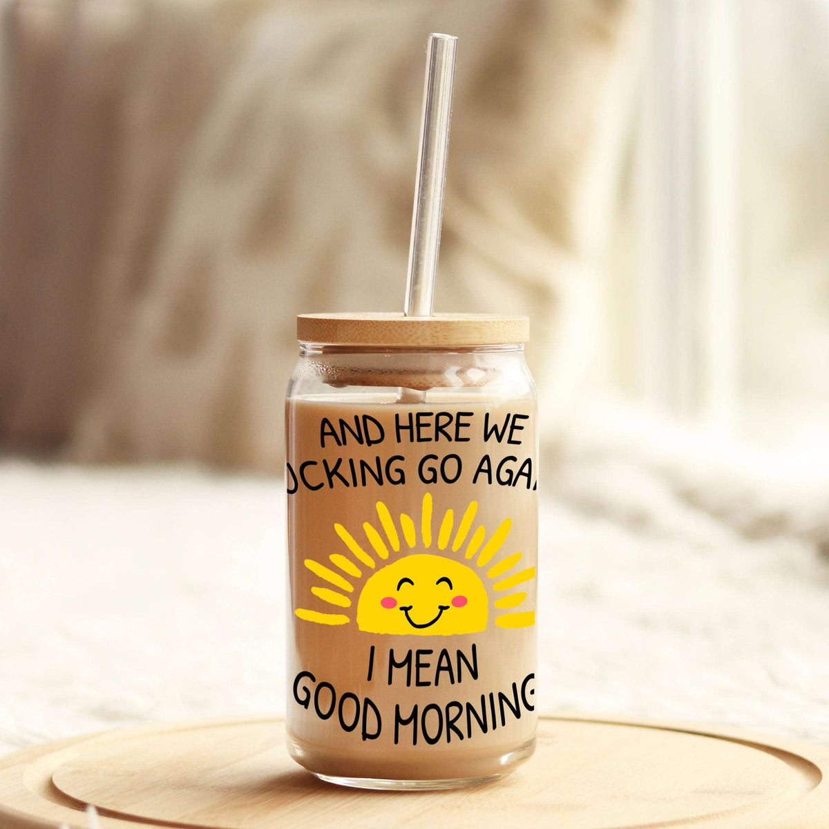 And Here We F'ing Go Again, I mean good morning 16oz Libbey Glass Can UV DTF or Sublimation Wrap - Decal Transfer Weefers