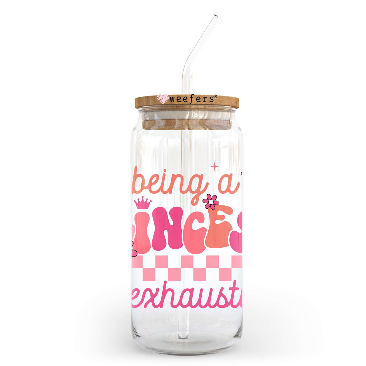 Being a Princess is Exhausting 20oz Libbey Glass Can UV DTF or Sublimation Decal Weefers