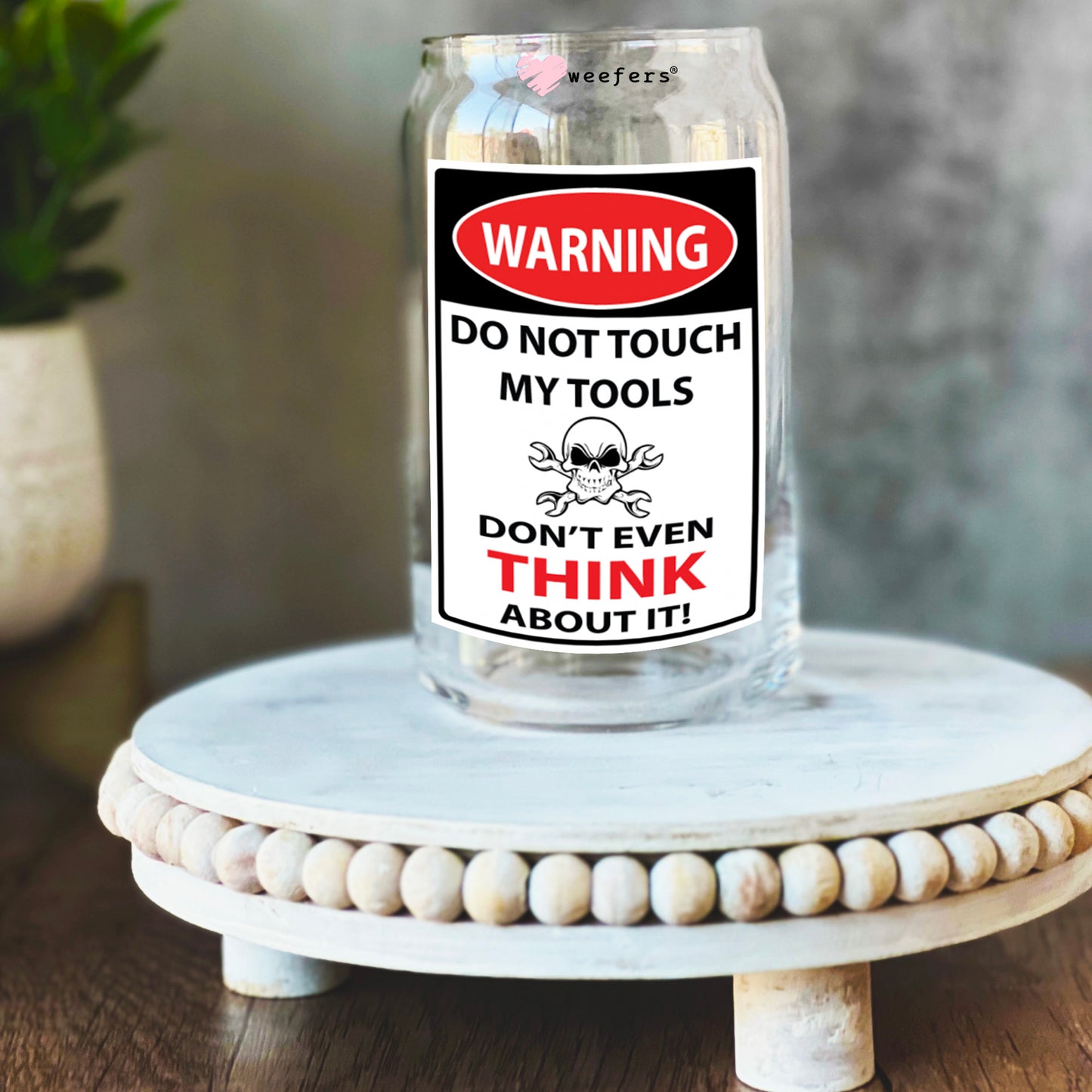 Warning Do Not Touch My Tools 16oz Libbey Glass Can UV DTF or Sublimation Wrap Decal Transfer Weefers