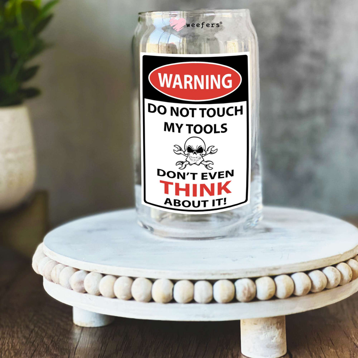 Warning Do Not Touch My Tools 16oz Libbey Glass Can UV DTF or Sublimation Wrap Decal Transfer Weefers