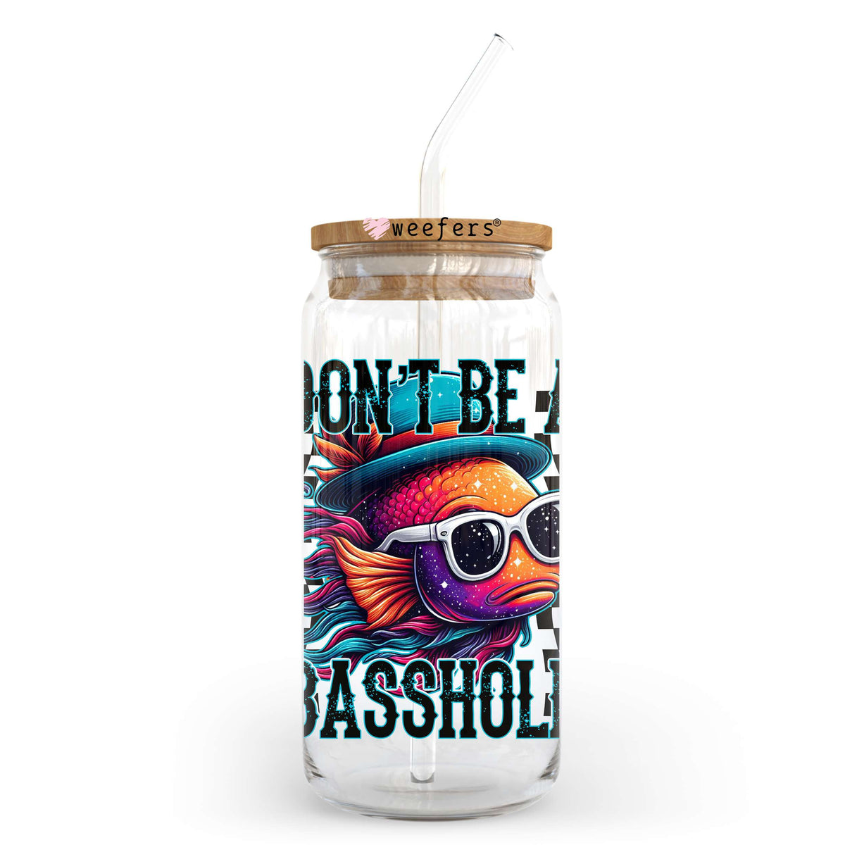 Don't Be a Basshole 20oz Libbey Glass Can, 34oz Hip Sip, 40oz Tumbler, 24oz Cold Cup UV DTF or Sublimation Decal Transfer Weefers
