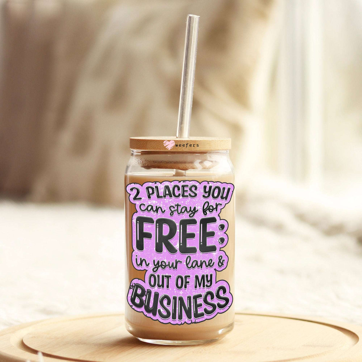 2 Places You can Stay For Free In your Lane Out of My Business 16oz Libbey Glass Can UV DTF or Sublimation Wrap - Decal Weefers