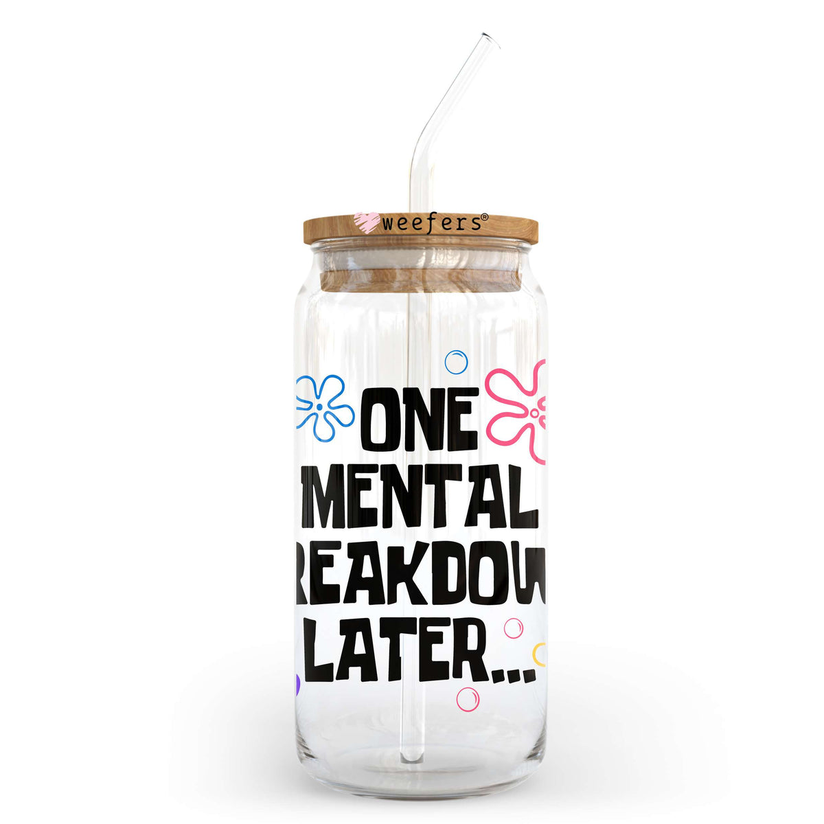 One Mental Breakdown Later...Black 20oz Libbey Glass Can, 34oz Hip Sip, 40oz Tumbler, 24oz Cold Cup UV DTF or Sublimation Decal Transfer Weefers