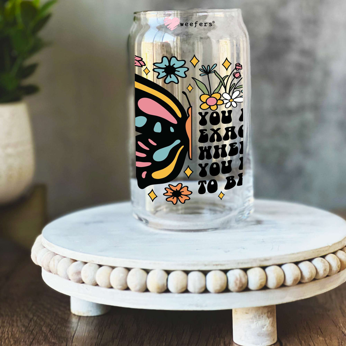 You Are Exactly Where You are Need to Be 16oz Libbey Glass Can UV DTF or Sublimation Wrap - Transfer Weefers