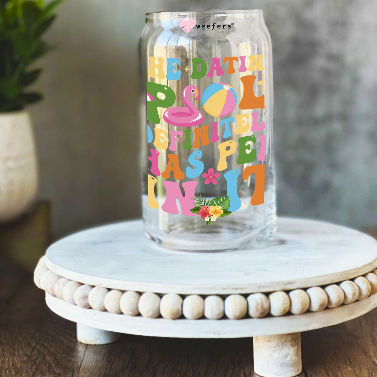 The Dating Pool Definitely Has Pee In It 16oz Libbey Glass Can UV DTF or Sublimation Wrap Decal Transfer Weefers