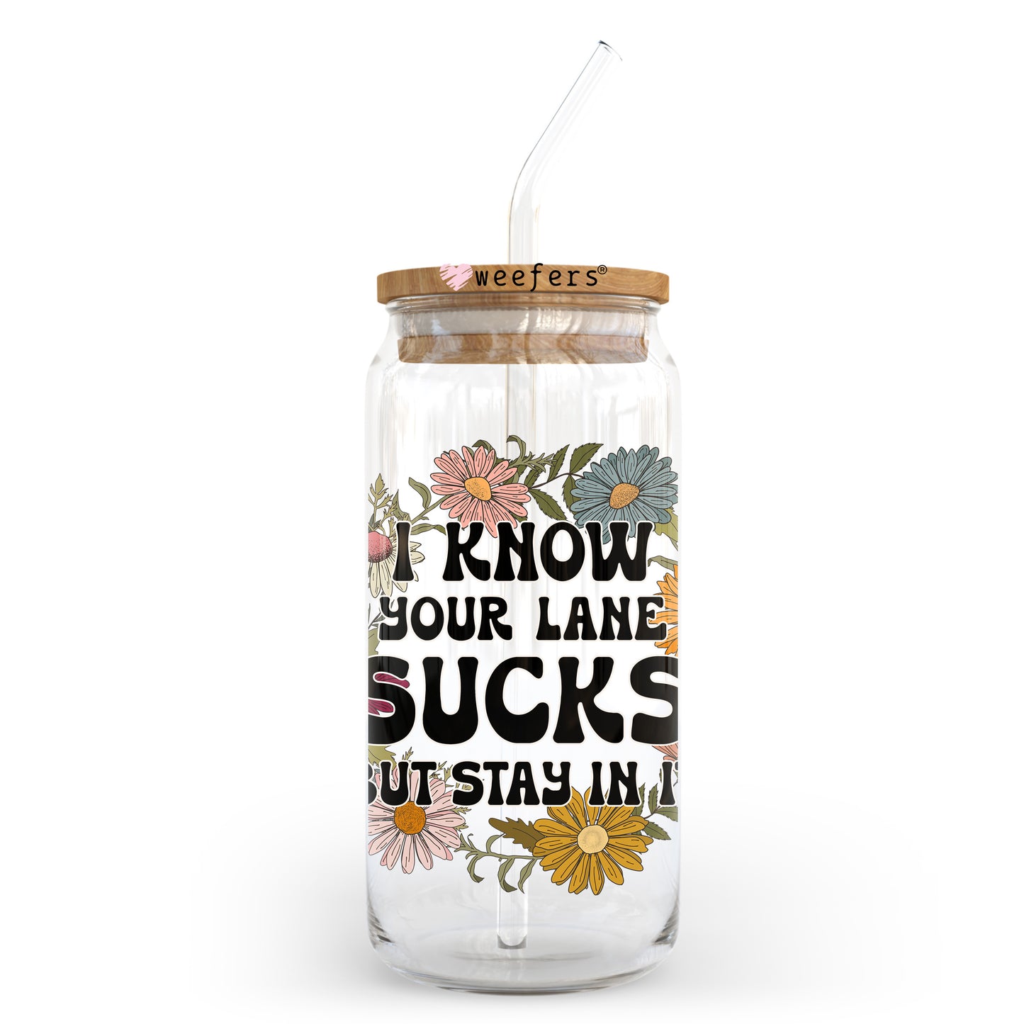 I Know Your Lane Sucks But Stay In It 20oz Libbey Glass Can, 34oz Hip Sip, 40oz Tumbler, 24oz Cold Cup UV DTF or Sublimation Decal Transfer Weefers