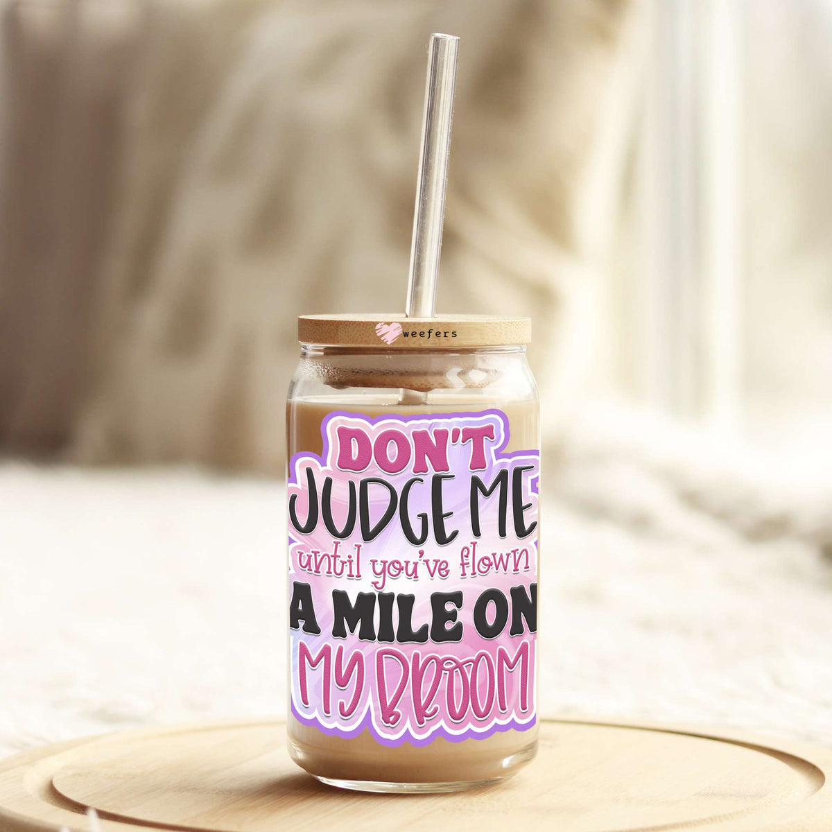 Don't Judge Me Until You Have Flown a mile on my broom 16oz Libbey Glass Can UV DTF or Sublimation Wrap - Decal Weefers