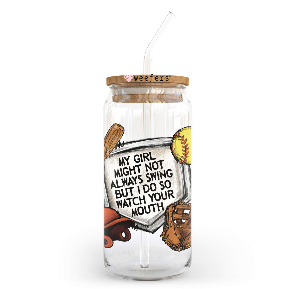 My Girl Might Not Always Swing But I Do So Watch Your Mouth 20oz Libbey Glass Can UV DTF or Sublimation Wrap - Decal Weefers
