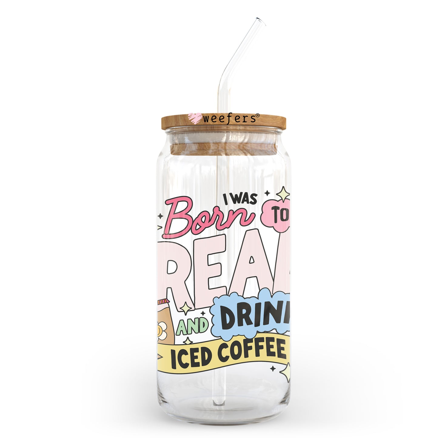 Born to Read and Drink Iced Coffee 20oz Libbey Glass Can UV DTF or Sublimation Wrap - Decal Transfer Weefers